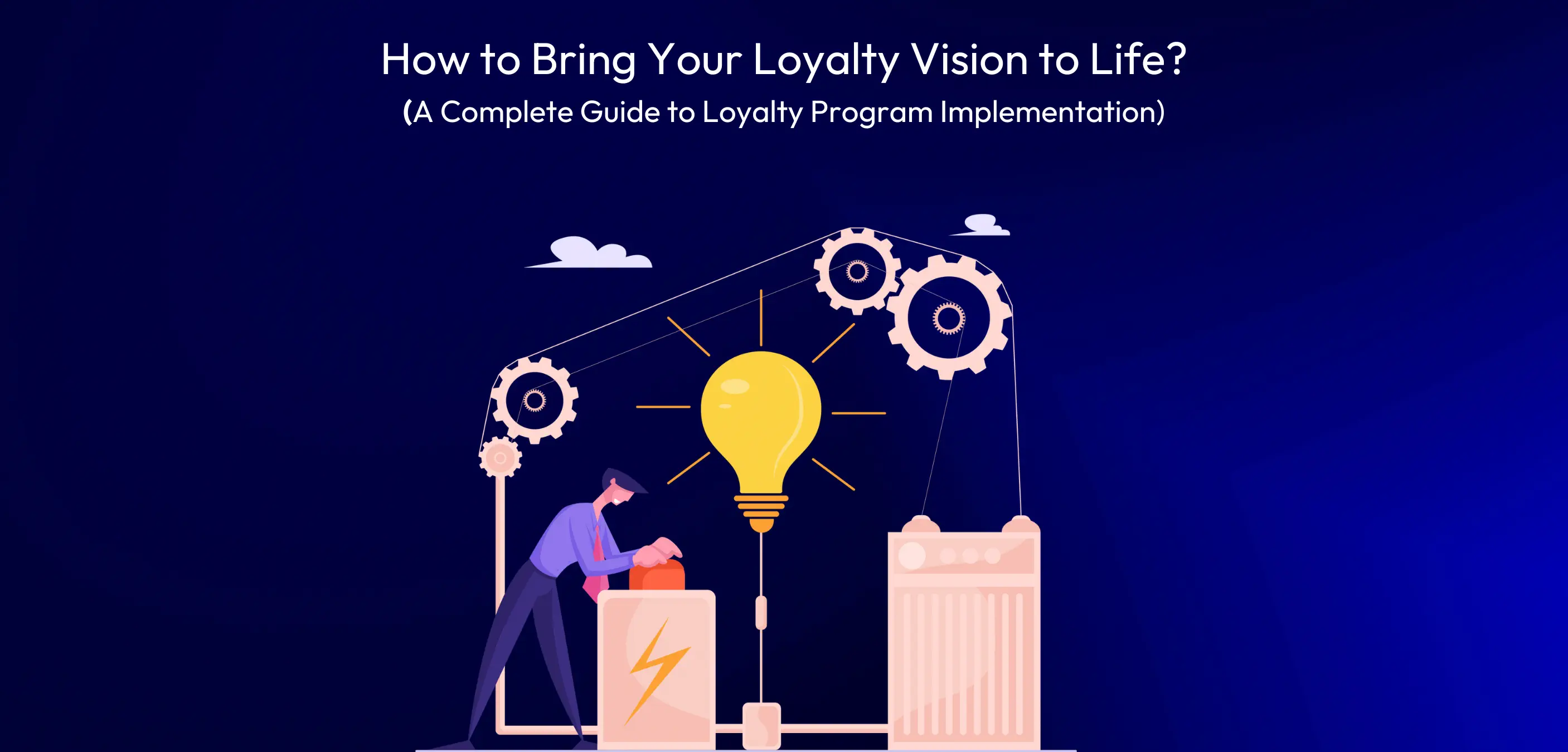 How to Bring Your Loyalty Vision to Life? A Complete Guide to Loyalty Program Implementation