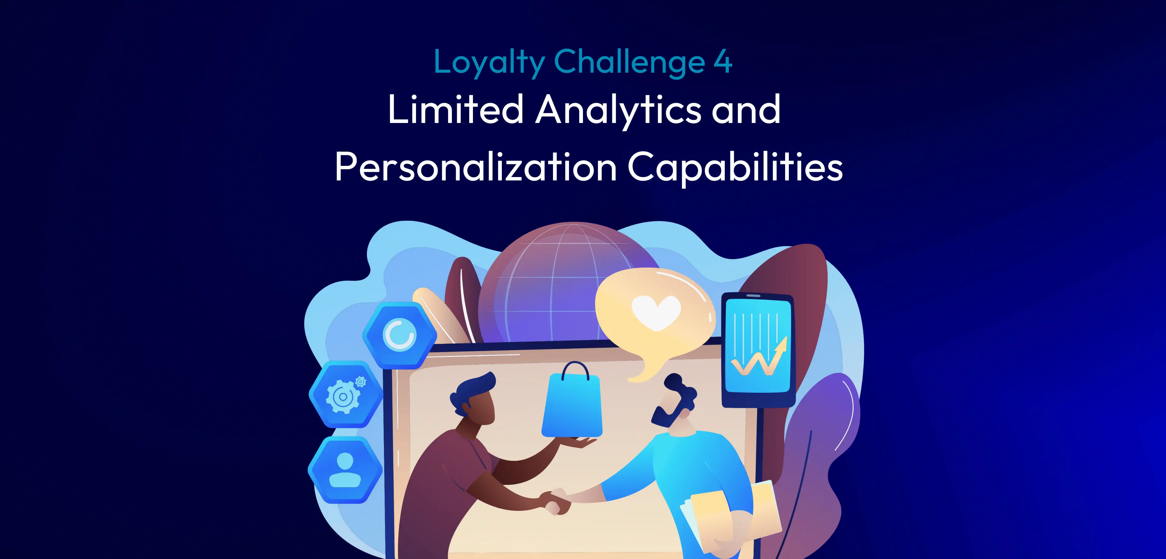 Loyalty Program Integration Challenge 4: Limited Analytics and Personalization Capabilities